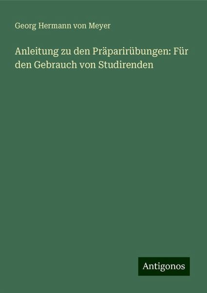 Anleitung zu den Präparirübungen: Für den Gebrauch von Studirenden