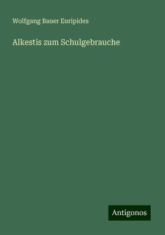 Alkestis zum Schulgebrauche - Euripides, Wolfgang Bauer