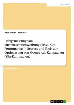 Erfolgsmessung von Suchmaschinenwerbung (SEA). Key Performance Indicators und Tools zur Optimierung von Google Ads-Kampagnen (SEA-Kampagnen) Erfolgsmessung von Suchmaschinenwerbung (SEA). Key Performance Indicators und Tools zur Optimierung von Google Ads-Kampagnen (SEA-Kampagnen)