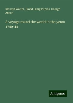 A voyage round the world in the years 1740-44 - Walter, Richard; Purves, David Laing; Anson, George