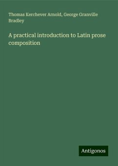 A practical introduction to Latin prose composition - Arnold, Thomas Kerchever; Bradley, George Granville