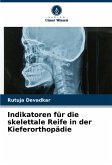Indikatoren für die skelettale Reife in der Kieferorthopädie Indikatoren für die skelettale Reife in der Kieferorthopädie
