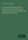 An analysis and summary of Old Testament history and the laws of Moses, with a connection between the Old and New Testaments