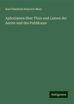 Aphorismen über Thun und Lassen der Aerzte und des Publikums - Marx, Karl Friedrich Heinrich