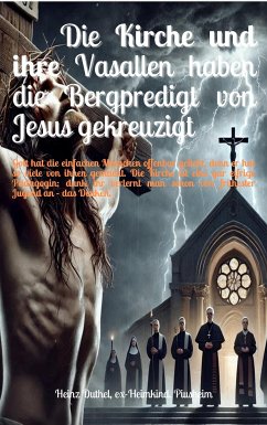 Die Kirche und ihre Vasallen haben die Bergpredigt von Jesus gekreuzigt (eBook, ePUB) - Duthel, Heinz