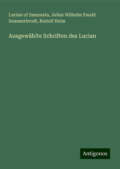 Ausgewählte Schriften des Lucian - Samosata, Lucian Of; Sommerbrodt, Julius Wilhelm Ewald; Helm, Rudolf