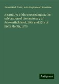 A narrative of the proceedings at the celebration of the centenary of Ackworth School, 26th and 27th of Sixth Month, 1879