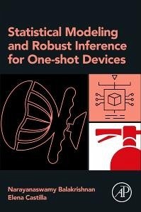 Statistical Modeling and Robust Inference for One-Shot Devices - Balakrishnan, Narayanaswamy; Castilla, Elena