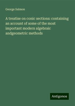 A treatise on conic sections: containing an account of some of the most important modern algebraic andgeometric methods - Salmon, George