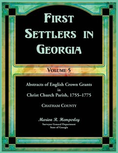 Cover First Settlers in Georgia, Volume 5, Abstracts of English Crown Grants in Christ Church Parish, 1755-1775