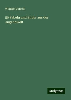 50 Fabeln und Bilder aus der Jugendwelt - Corrodi, Wilhelm