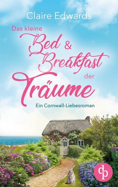 Das kleine Bed & Breakfast der Träume   Ein Cornwall-Liebesroman