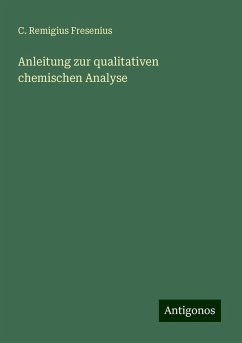 Anleitung zur qualitativen chemischen Analyse - Fresenius, C. Remigius