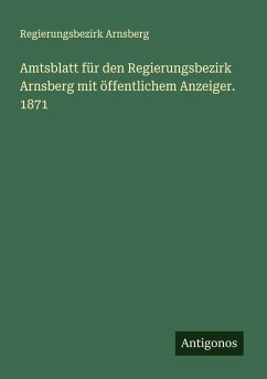 Amtsblatt für den Regierungsbezirk Arnsberg mit öffentlichem Anzeiger. 1871 - Arnsberg, Regierungsbezirk