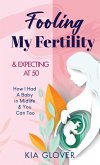 Fooling My Fertility & Expecting At 50 Fooling My Fertility & Expecting At 50