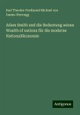 Adam Smith und die Bedeutung seines Wealth of nations für die moderne Nationalökonomie