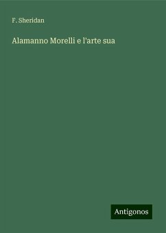 Alamanno Morelli e l'arte sua - Sheridan, F.