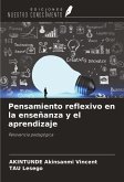 Pensamiento reflexivo en la enseñanza y el aprendizaje Pensamiento reflexivo en la enseñanza y el aprendizaje
