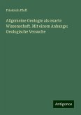 Allgemeine Geologie als exacte Wissenschaft. Mit einem Anhange: Geologische Versuche