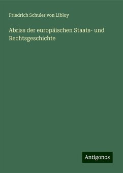 Abriss der europäischen Staats- und Rechtsgeschichte - Libloy, Friedrich Schuler Von