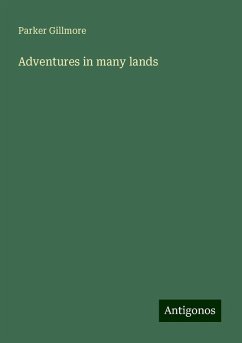 Adventures in many lands - Gillmore, Parker