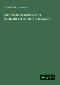 Address on the history of the boundaries of the state of Delaware - Houston, John Wallace