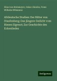 Altdeutsche Studien: Der Ritter von Staufenberg; Das jüngere Gedicht vom Riesen Sigenot; Zur Geschichte des Eckenliedes