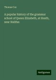 A popular history of the grammar school of Queen Elizabeth, at Heath, near Halifax