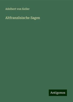 Altfranzösische Sagen - Keller, Adelbert Von