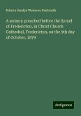 A sermon preached before the Synod of Fredericton, in Christ Church Cathedral, Fredericton, on the 9th day of October, 1879