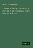 A natural philosophy: embracing the most recent discoveries in the various branches of physics