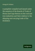 A pamphlet compiled and issued under the auspices of the Boards of Trade of Pictou and Cape Breton on the coal and iron industries and their relation to the shipping and carrying trade of the Dominion