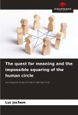 The quest for meaning and the impossible squaring of the human circle The quest for meaning and the impossible squaring of the human circle