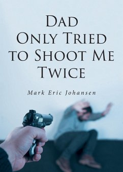Dad Only Tried to Shoot Me Twice Dad Only Tried to Shoot Me Twice