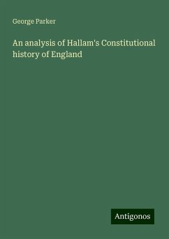 An analysis of Hallam's Constitutional history of England - Parker, George