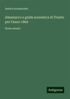 Almanacco e guida scematica di Trieste per l'anno 1869 - Autore Sconosciuto