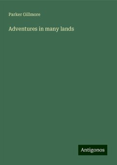 Adventures in many lands - Gillmore, Parker