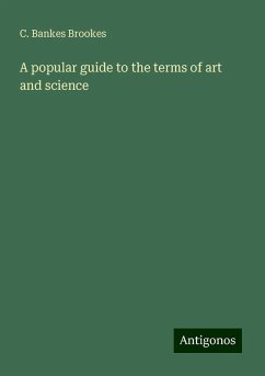 A popular guide to the terms of art and science - Brookes, C. Bankes