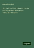 Alte und neue Zeit: Episoden aus der Cultur-Geschichte der freien Reichs-Stadt Bremen