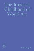 The Imperial Childhood of World Art The Imperial Childhood of World Art