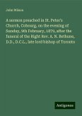 A sermon preached in St. Peter's Church, Cobourg, on the evening of Sunday, 9th February, 1879, after the funeral of the Right Rev. A. N. Bethune, D.D., D.C.L., late lord bishop of Toronto