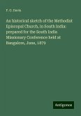 An historical sketch of the Methodist Episcopal Church, in South India: prepared for the South India Missionary Conference held at Bangalore, June, 1879