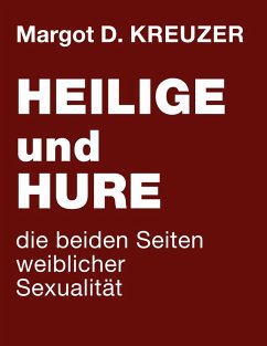 Heilige und Hure - die beiden Seiten weiblicher Sexualität - Kreuzer, Margot D.