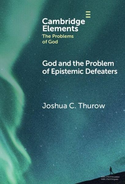 God and the Problem of Epistemic Defeaters God and the Problem of Epistemic Defeaters