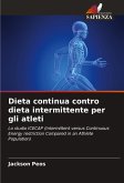 Dieta continua contro dieta intermittente per gli atleti Dieta continua contro dieta intermittente per gli atleti