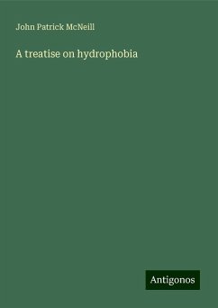 A treatise on hydrophobia - McNeill, John Patrick