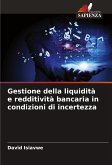 Gestione della liquidità e redditività bancaria in condizioni di incertezza