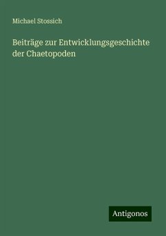 Beiträge zur Entwicklungsgeschichte der Chaetopoden - Stossich, Michael