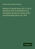 Address of Charles West, M.D., F.R.C.P., President of the Royal Medical and Chirurgical Society of London, at the annual meeting, March 1st, 1879