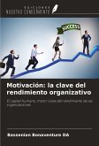 Motivación: la clave del rendimiento organizativo Motivación: la clave del rendimiento organizativo